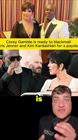Corey Gamble is ready to blackmail Kris Jenner and Kim Kardashian for a payday #krisjenner #coreygamble