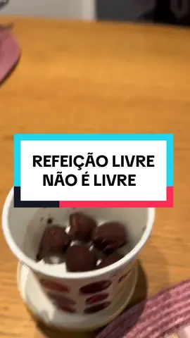 Refeição livre não é livre não tá? HAHAHAHAHAHAHAH 