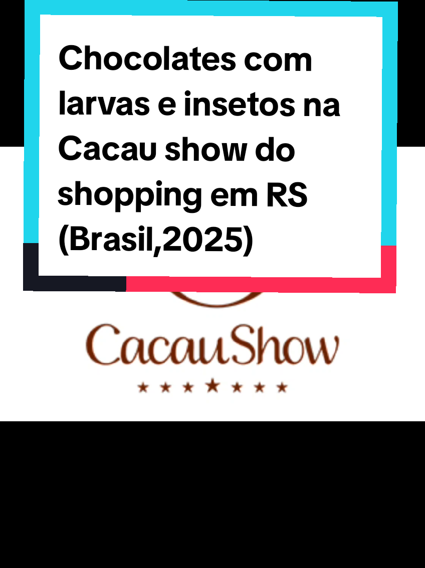 Chocolates com larvas e insetos são encontrados em loja de shopping no RS (2025) A Vigilância de Alimentos da Secretaria Municipal de Saúde de Porto Alegre (RS) encontrou larvas vivas e insetos em chocolates, em uma loja do Barra Shopping Sul. Os animais foram encontrados em chocolates embalados dentro da loja Cacau Show. Segundo o gerente da loja, os produtos seriam destinados preparo de fondue. A prefeitura informou que o estabelecimento foi notificado e autuado pelas infrações sanitárias identificadas. Segundo a Vigilância, as falhas no controle de armazenamento, limpeza e verificação da validade dos produtos podem comprometer gravemente a segurança do alimento. 