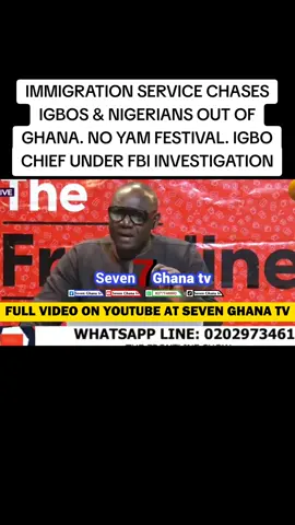 IMMIGRATION SERVICE CHASES IGBOS & NIGERIAN S OUT OF GHANA. NO YAM FESTIVAL. IGBO CHIEF UNDER FBI INVESTIGATION#fyp #Igbo #daddylumbasongs #ghanatiktok🇬🇭 #sevenghanatv