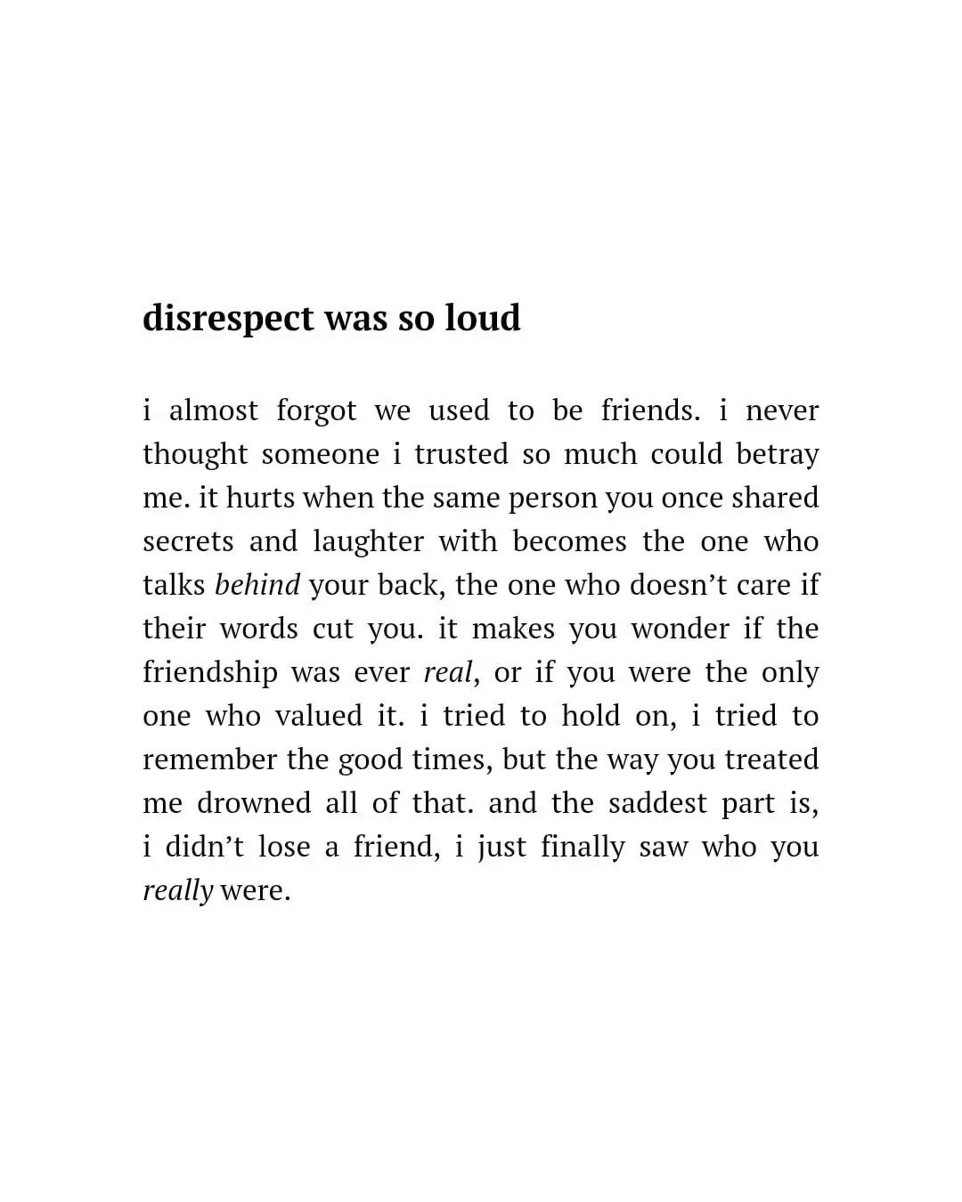 Yet again another guy “friend” turned down who selfishly and inconveniently stated they had feelings for me (that I did not return), first turned cold then disrespectful… now it’s like he never existed- and he probably has fake accounts to see this from.  Honestly they all do as far as I’ve learned.  And that’s why I don’t trust many if any of them at all.  Sad I trusted, sad I was so nice for so long, but truly sad for their lack of awareness and understanding. The lack of accountability is ruining more than just friendships - it’s ruining reputations! I’m so fucking done with shity selfish people. I will NEVER tolerate another ounce of disrespect again in this life. I do not give a fuck who you are or what your ‘title’ is or ever was.  If you’re acting like an ass hat you gon get hung up