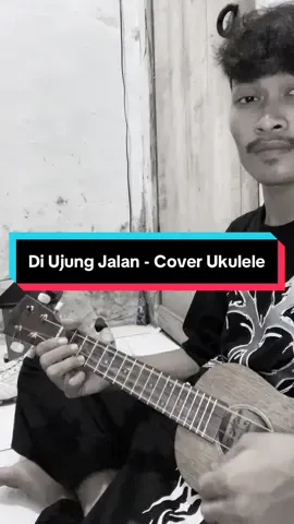 Tuhan kembalikan segalanya tentang dia seperti sedia kala #diujungjalan #coverukulele 