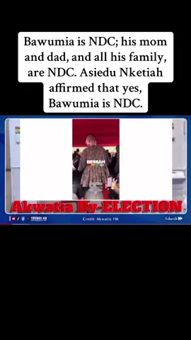 Bawumia is NDC; his mom and dad, and all his family, are NDC. Asiedu Nketiah affirmed that yes, Bawumia is NDC.