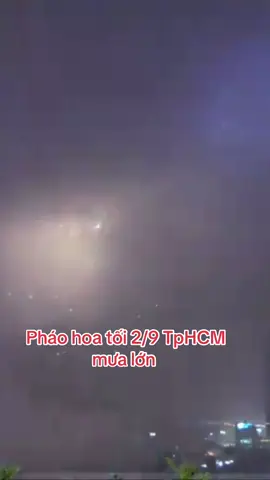 Pháo hoa tối 2-9 Tp.HCM mưa lớn nên không nhìn thấy rõ pháo hoa mà nghe tiếng thì nhiều#bốsắpnhỏ #phaohoa #xuhuong 