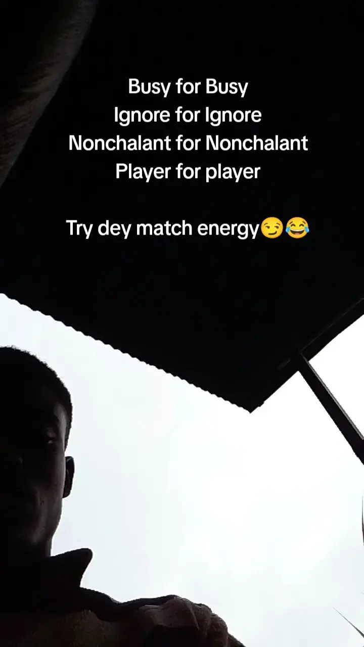Busy for Busy Ignore for Ignore Nonchalant for Nonchalant Player for player Try dey match energy😏😂 #me #fypシ゚viral🖤tiktok #newtrend #caption #cap 