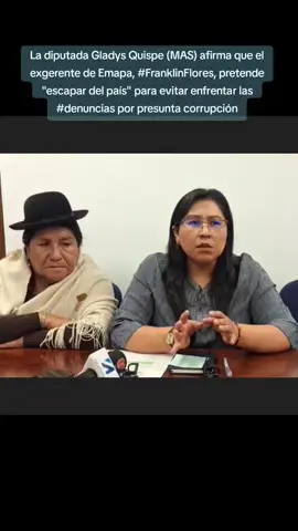 La diputada Gladys Quispe (MAS) afirma que el exgerente de Emapa, #FranklinFlores, pretende 