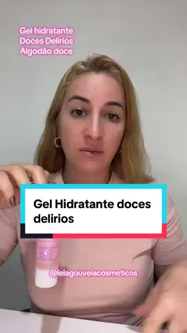 Gel hidratante doces delirios  #leiagouveiacosmeticos #algodaodoce #docesdelirios #boticario #gelhidratantealgodaodoce 