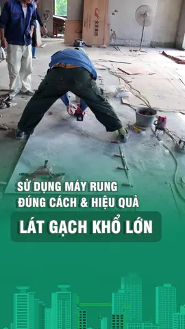 Hướng dẫn sử dụng máy rung đúng cách và hiệu quả khi lát gạch khổ lớn #xaynha #mayrung  #gachoplat #gachkholon #tangiahuy 