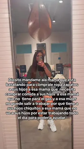 Diosito mándame ala mamá que esta batallando para cómprale ropa zapatos a sus hijos a esa mamá que  necesita comprar comida a sus hijos  a esa mamá que no  tiene para el gas y a esa mujer no puede salir a trabajar por qué tiene a sus hijos chiquitos a esa mamá que no ve a sus hijos por estar trabajando todo el día para poderla ayudar #mama #fpy #parati #work #trabajoencasa 