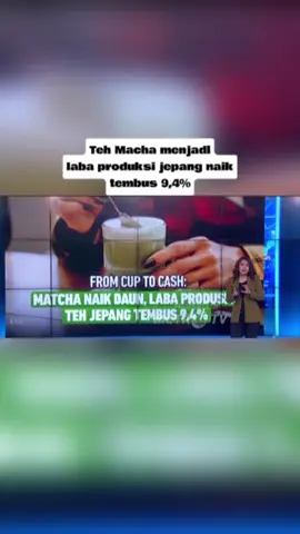 KABAR BAIK BUAT TEH MACHA! - Penjualan teh Macha menjadi laba produksi jepang naik tembus 9,4%! 😱 - Source: Metrotv - #tehmacha #greentea #business #pengusaha #ranews #viral #fyp 