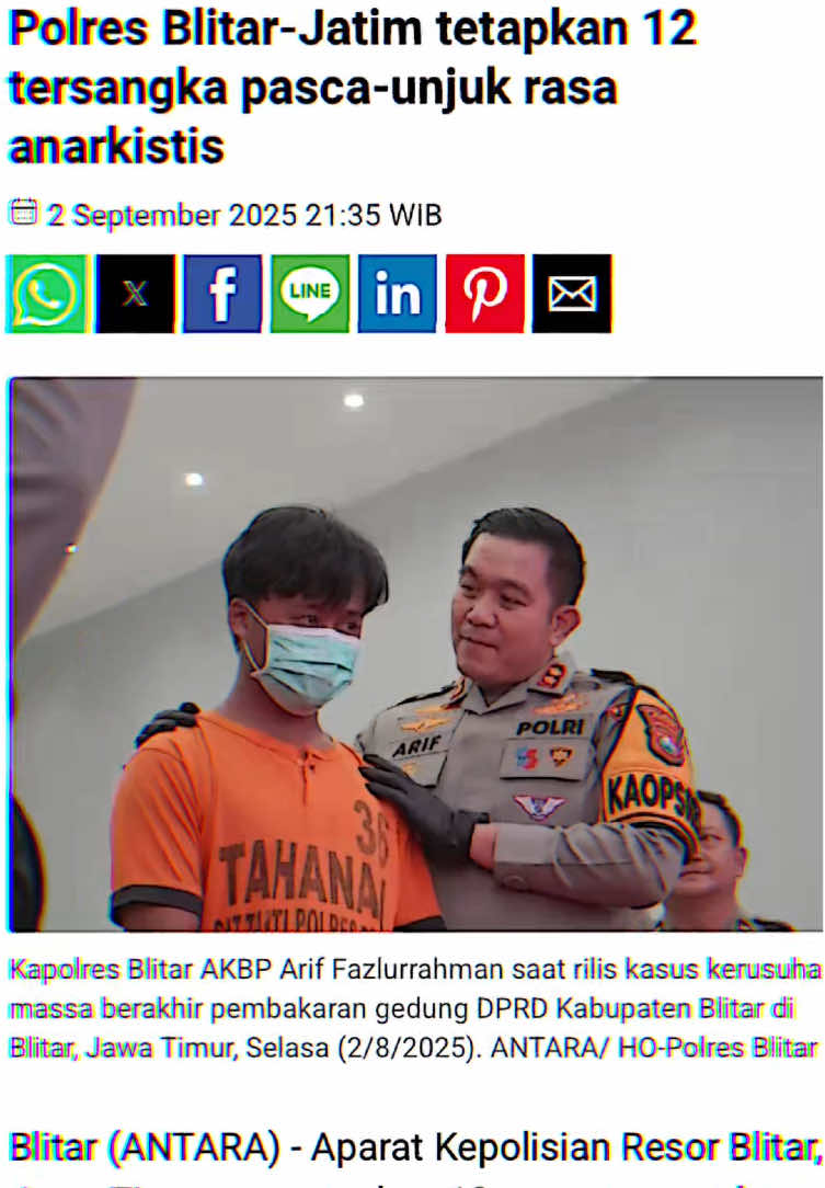 Pada hari Sabtu tanggal 30 Agustus 2025 sekitar pukul 23.00 WIB masa berkeliling melakukan konvoi kemudian berhenti dan masuk ke dalam area kantor DPRD Kab. Blitar dengan cara mendorong pintu pagar sampai roboh selanjutnya masa melempari gedung DPRD Kab. Blitar dengan menggunakan batu, membakar area perkantoran serta melakukan penjarahan barang-barang inventaris milik kantor. Setelah adanya kejadian tersebut Polres Blitar melakukan olah TKP dan penyelidikan terhadap para pelaku pengerusakan, pembakaran dan penjarahan terhadap kantor DPRD Kab. Blitar. Selanjutnya pada hari Minggu, 31 Agustus 2025 s/d Senin, 1 September 2025 berhasil mengamankan 40 (empat puluh) Anak dan 1 (satu) orang dewasa. Dari hasil penyidikan 12 (dua belas) orang di tetapkan sebagai tersangka yang di antaranya 11 (sebelas) Anak dan 1 (satu) Dewasa. Bahwa dalam kejadian tersebut 1 (satu) orang Anak sebagai provokator yang perannya memprovokasi dalam grup WA (INPO DEMO AREA BLITAR) dengan 700 peserta dengan kata-kata 