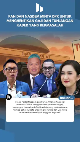 Fraksi Partai Nasdem dan Partai Amanat Nasional meminta DPR RI menghentikan pemberian gaji, tunjangan, dan seluruh fasilitas lain yang melekat pada Ahmad Sahroni, Nafa Urbach, Eko Patrio dan Uya Kuya selama mereka menjadi anggota legislatif. Hal tersebut disampaikan secara langsung oleh ketua fraksi masing-masing.