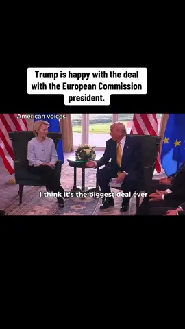 Trump expresses satisfaction with the deal made with the European Commission President. #shortviralvideo #messageideasforamericans #viralvideotiktoktoday #tiktokviral2025 #today #trendingtopicsrightnow #america #americanmemes #politics #trendingvideo #development #washington #usa🇺🇸 #tiktok #foreignaffairs #americasound #worldnews #biden2020 #maga #europeanunion 