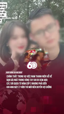CHÍNH THẤT TRONG VỤ VIỆC NAM THANH NIÊN VỖ VỀ BẠN GÁI NGỦ TRONG VÒNG TAY KHI ĐI XEM A80: CẢ 2 ĐÃ QUEN TỪ NĂM CẤP 3 NHƯNG PHẢI ĐẾN KHI ANH NÀY LY HÔN THÌ MỚI NÊN DUYÊN VỢ CHỒNG #tiktoknews #60giay #theanh28
