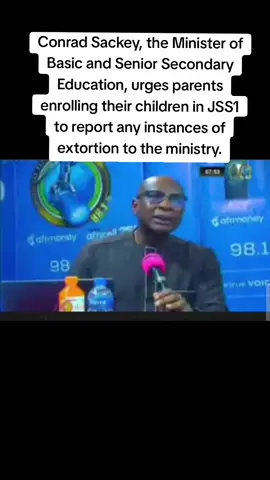 Conrad Sackey, the Minister of Basic and Senior Secondary Education, urges parents enrolling their children in JSS1 to report any instances of extortion to the ministry. #fyp  #foryou  #foryoupage 