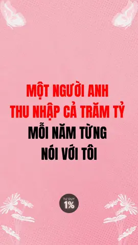 Một người anh thu nhập cả trăm tỷ mỗi năm từng nói với tôi #bimat #tuduy #baihoccuocsong  #trietlycuocsong #trituenguoixua 