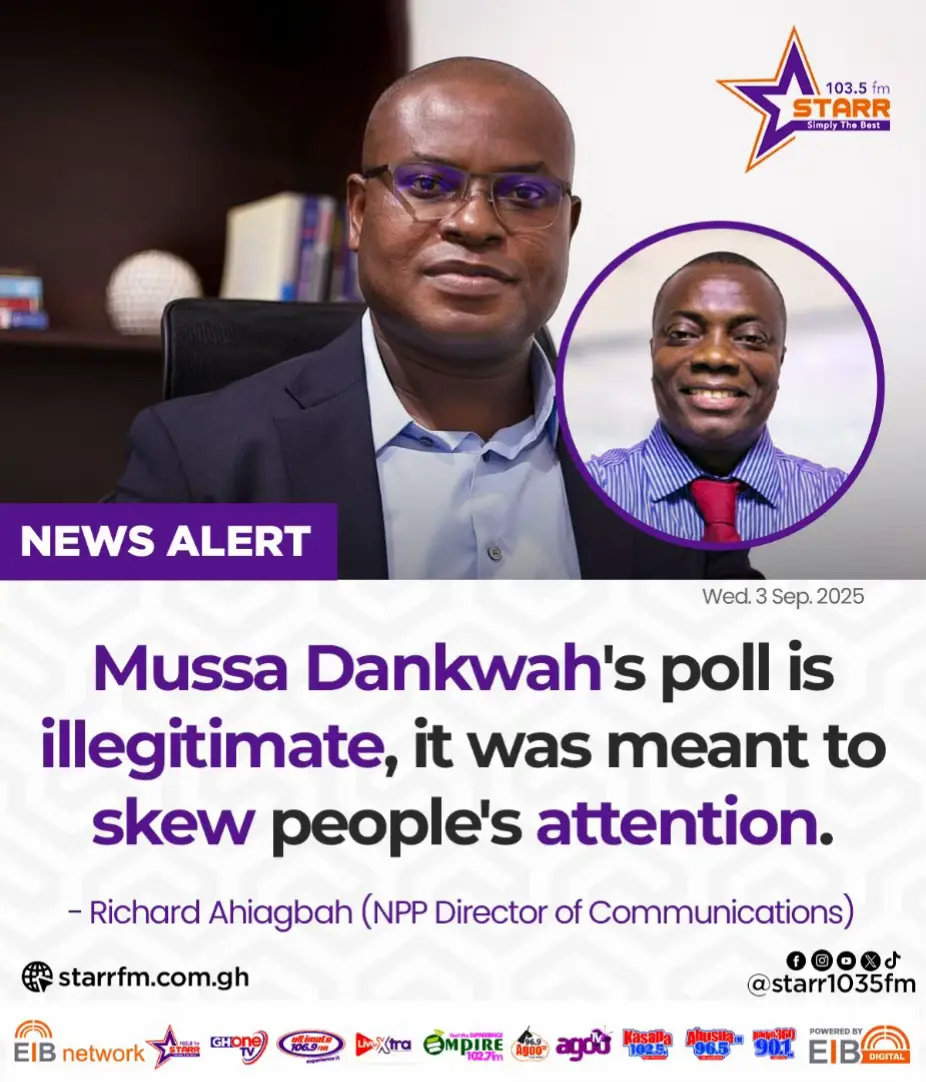 Mussa Dankwah's poll was meant to skew people's attention... - Richard Ahiagbah (NPP Director of Communications) #StarrFM #EIBNetwork #StarrNews #NewsAlert