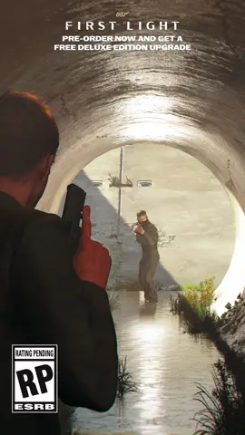 Pre-order 007 First Light now for a free Deluxe Edition upgrade with 24h early access.