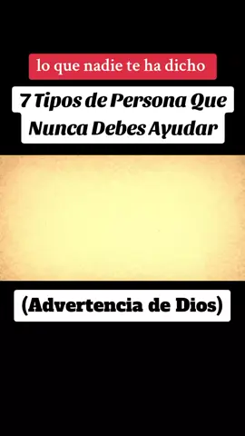 7 Tipos de Persona Que Nunca Debes Ayudar ¿Sabías que según las escrituras, existen personas que no debes ayudar? Jesús dijo 