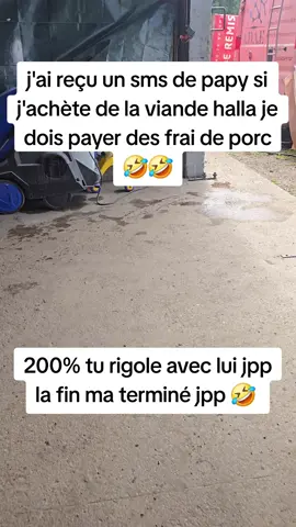 j'ai reçu un sms de papy si j'achète de la viande halla je dois payer des frai de porc 🤣🤣