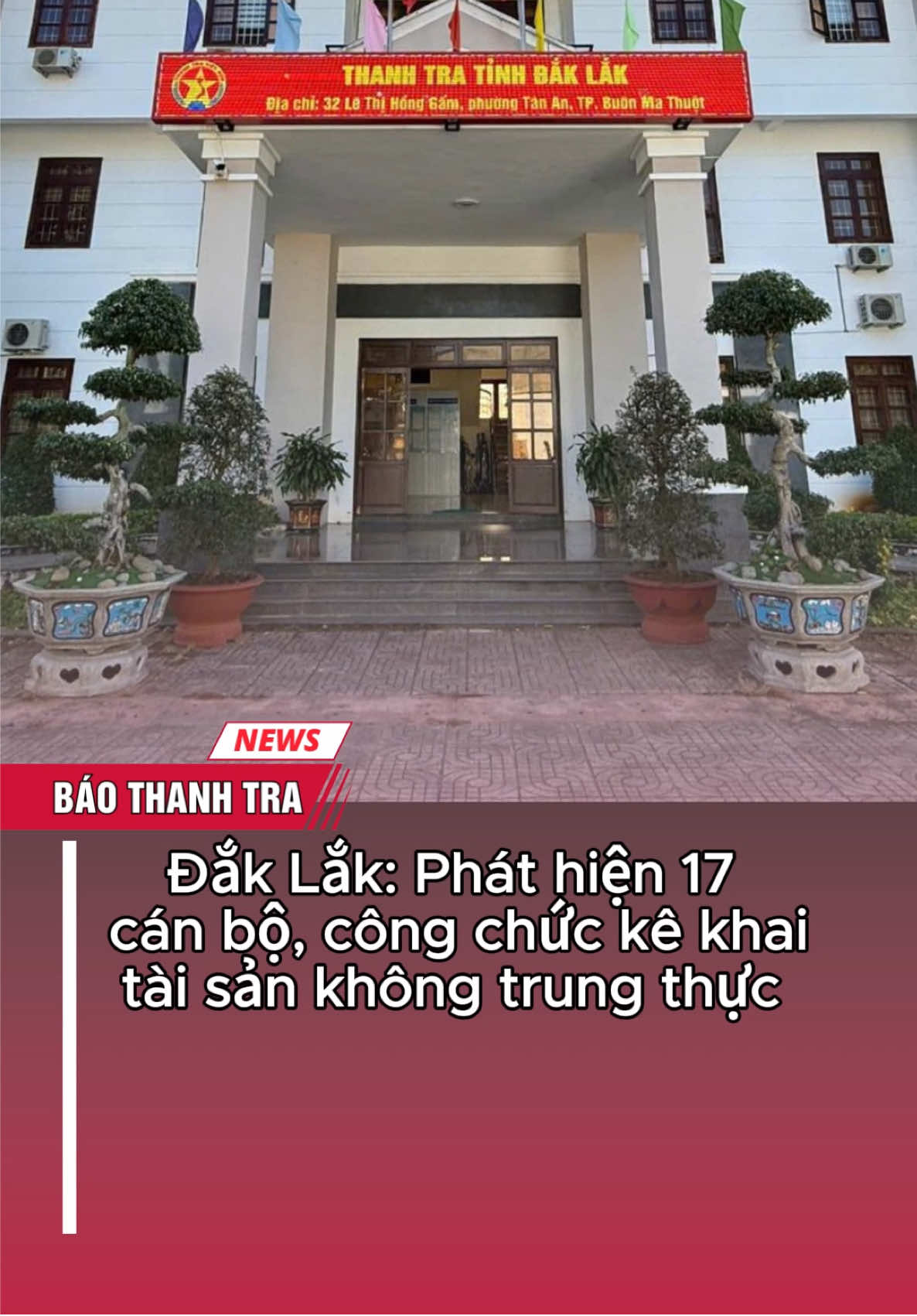 Đắk Lắk: Phát hiện 17 cán bộ, công chức kê khai tài sản không trung thực #baothanhtra  #daklak  #taisan  #thanhtra 