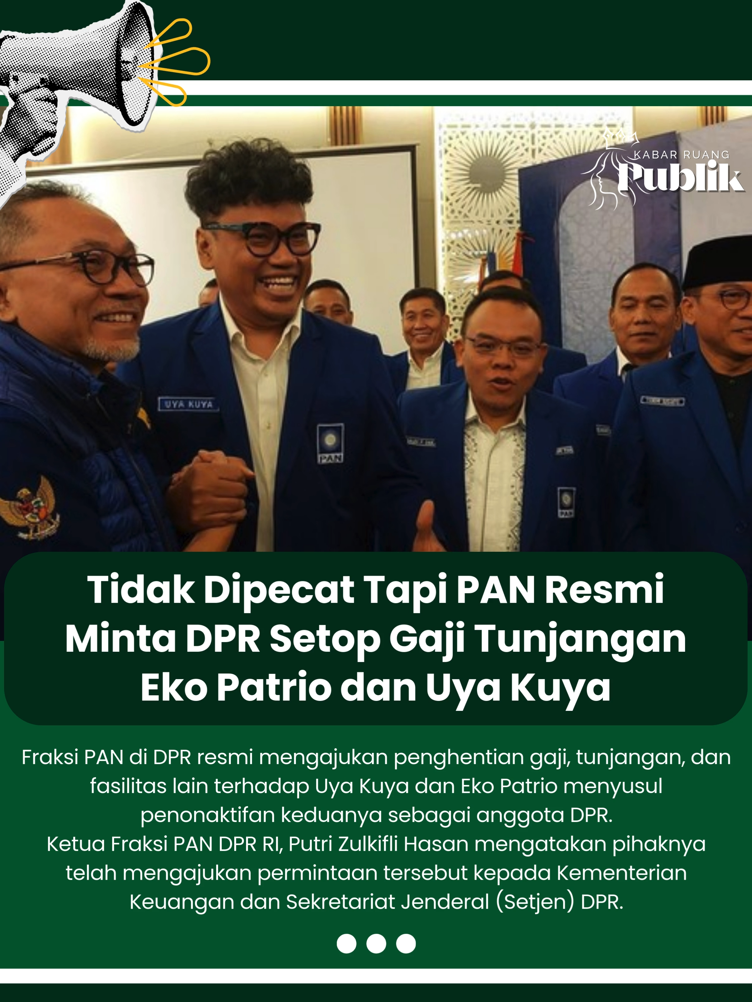 Fraksi PAN di DPR resmi mengajukan penghentian gaji, tunjangan, dan fasilitas lain terhadap Uya Kuya dan Eko Patrio menyusul penonaktifan keduanya sebagai anggota DPR. Ketua Fraksi PAN DPR RI, Putri Zulkifli Hasan mengatakan pihaknya telah mengajukan permintaan tersebut kepada Kementerian Keuangan dan Sekretariat Jenderal (Setjen) DPR. 