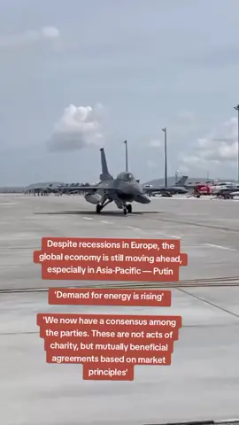 Despite recessions in Europe, the global economy is still moving ahead, especially in Asia-Pacific — Putin 'Demand for energy is rising'  'We now have a consensus among the parties. These are not acts of charity, but mutually beneficial agreements based on market principles'