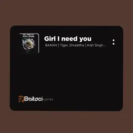 Girl I Need You - | BAAGHI | Tiger, Shraddha | Arijit Singh, (translate to hausa language lyrics video : by Baitoci lyrics #baitoci #hausa #foryou💗✨  #viral✨ #creatorsearchinsights  