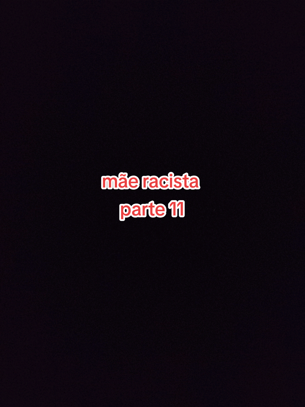 mãe racista  parte 11