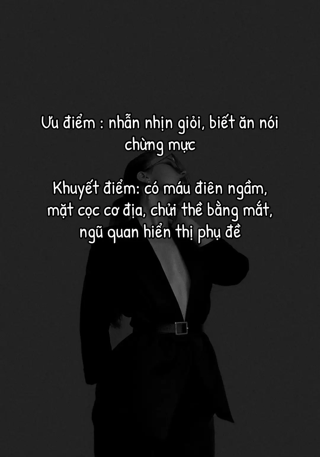 Tớ nhẫn nhịn giỏi, ăn nói chừng mực nhưng mặt mày cơ địa cọc, có máu điên ngầm và ngũ quan thì auto chửi thề bằng phụ đề.