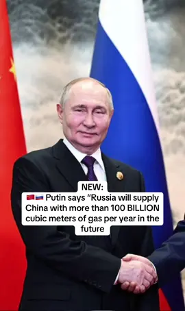 NEW: 🇨🇳🇷🇺 Putin says “Russia will supply China with more than 100 BILLION cubic meters of gas per year in the future”