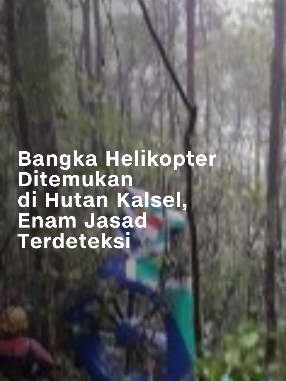 Petugas mendeteksi potongan enam jasad korban kecelakaan helikopter di kawasan hutan Gunung Belumutan, Desa Emil Baru, Mentewe, Tanah Bumbu, Kalimantan Selatan. Tim Anggrek 1 Cabang Nangka, Remisor, sebagai saksi yang pertama menemukan bangkai Helikopter BK117 D3, mengatakan setelah berada di lokasi penemuan pada Rabu (3/9) sekitar pukul 14.45 WITA, lebih dari 50 meter terlihat seorang jasad dengan kulit berwarna putih dan badan besar dengan posisi tengkurap. 