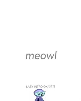 tiktok brother PLS DON'T RUIN THE QUALITY! | #MEOWL | tags ?  #meowlcat#meowl#cat#owlanimation 