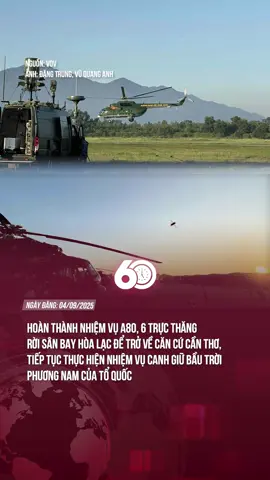 Hoàn thành nhiệm vụ A80, 6 trực thăng rời sân bay Hòa Lạc để trở về căn cứ Cần Thơ, tiếp tục thực hiện nhiệm vụ canh giữ bầu trời phương Nam của Tổ quốc #tiktoknews #60giay #Theanh28 #80NamQuocKhanh