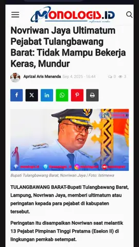 TULANGBAWANG BARAT-Bupati Tulangbawang Barat, Lampung, Novriwan Jaya, memberi ultimatum atau peringatan kepada para pejabat di kabupaten tersebut. Peringatan itu disampaikan Novriwan saat melantik 13 Pejabat Pimpinan Tinggi Pratama (Eselon II) di lingkungan pemkab setempat. Dia memberikan pesan tegas agar para pejabat benar-benar bekerja sesuai target. Menurutnya, Tulangbawang Barat bukan tempat untuk bersantai. “Kalau tidak bisa bekerja keras membangun daerah ini, silakan mundur dari jabatan dan cari tempat lain. Saya akan terus melakukan evaluasi, dan para Kepala OPD juga wajib mengevaluasi bawahannya. Siapapun yang tidak mau bekerja, silakan ditindak tegas,” tegasnya, Kamis (4-9-2025). Novriwan mengajak seluruh pejabat menjaga kekompakan serta mengedepankan inovasi, terutama di tengah keterbatasan anggaran dan kondisi ekonomi nasional maupun global yang belum stabil. “Kalau anggaran kecil, maka besarkanlah inovasi. Mari kita jadikan mata kita seperti lebah, yang hanya melihat hal manis dan indah, bukan seperti lalat yang hanya mencari keburukan. Fokuslah pada potensi kebaikan di daerah ini agar Tulangbawang Barat semakin maju,” pesannya. Dia berharap pejabat yang dimutasi segera beradaptasi dengan tugas baru, sementara yang tetap menjabat dapat terus meningkatkan kinerja. Sinergi antar-Organisasi Perangkat Daerah (OPD) disebut sebagai kunci keberhasilan pembangunan. “Saya ingin kita semua bekerja keras, bekerja cerdas, dan bekerja sama. Tantangan ke depan semakin berat, tapi jika kita bersatu, InsyaAllah Tulangbawang Barat akan terus maju,” tutup Novriwan