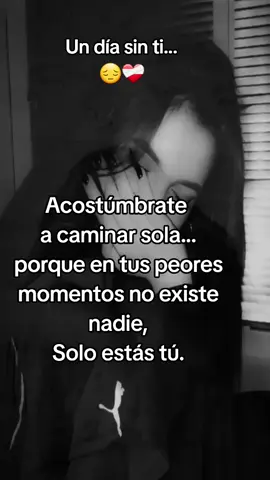 Un día sin ti...😔❤️‍🩹Acostúmbrate a caminar sola porque en tus peores momentos no existe nadie solo estás tú 🌹💖 #fypツ♡ #graciasporseguirme❤ 