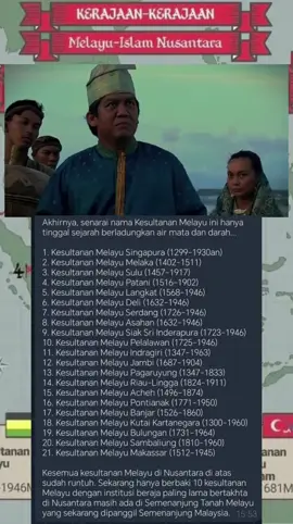 Akhirnya, senarai nama Kesultanan Melayu ini hanya tinggal sejarah berladungkan air mata dan darah... 1. Kesultanan Melayu Singapura (1299-1930an) 2. Kesultanan Melayu Melaka (1402-1511) 3. Kesultanan Melayu Sulu (1457–1917) 4. Kesultanan Melayu Patani (1516–1902) 5. Kesultanan Melayu Langkat (1568-1946) 6. Kesultanan Melayu Deli (1632-1946) 7. Kesultanan Melayu Serdang (1726-1946) 8. Kesultanan Melayu Asahan (1632-1946) 9. Kesultanan Melayu Siak Sri Inderapura (1723-1946) 10. Kesultanan Melayu Pelalawan (1725-1946) 11. Kesultanan Melayu Indragiri (1347-1963) 12. Kesultanan Melayu Jambi (1687-1904) 13. Kesultanan Melayu Pagaruyung (1347-1833) 14. Kesultanan Melayu Riau-Lingga (1824-1911) 15. Kesultanan Melayu Acheh (1496-1874) 16. Kesultanan Melayu Pontianak (1771-1950) 17. Kesultanan Melayu Banjar (1526-1860) 18. Kesultanan Melayu Kutai Kartanegara (1300-1960) 19. Kesultanan Melayu Bulungan (1731-1964) 20. Kesultanan Melayu Sambaliung (1810-1960) 21. Kesultanan Melayu Makassar (1512-1945) Kesemua kesultanan Melayu di Nusantara di atas sudah runtuh. Sekarang hanya berbaki 10 kesultanan Melayu dengan institusi beraja paling lama bertakhta di Nusantara masih ada di Semenanjung Tanah Melayu yang sekarang dipanggil Semenanjung Malaysia. Kesultanan demi kesultanan Melayu diruntuhkan, bukan kerana rapuh, tetapi kerana penjajah takut akan kekuatan bangsa ini. Melaka, Aceh, Patani, Riau—semuanya diserang, dipecah, dilemahkan. Mereka runtuhkan kuasa politik kita untuk memutuskan warisan dan menyekat kebangkitan. Namun maruah Melayu tidak pernah runtuh. Dari abu kesultanan, lahir bara perjuangan. Zaman kebangkitan Melayu bukan impian—ia adalah kesinambungan sejarah yang tidak pernah padam. #KesultananMelayu  #demiagamabangsadantanahair  #SejarahMelayu  #WarisanChronicles  #MelayuBangkit 