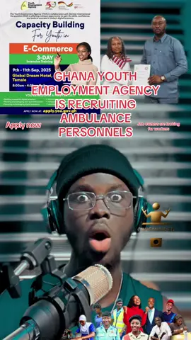 GHANA YOUTH EMPLOYMENT AGENCY IS RECRUITING AMBULANCE PERSONNELS