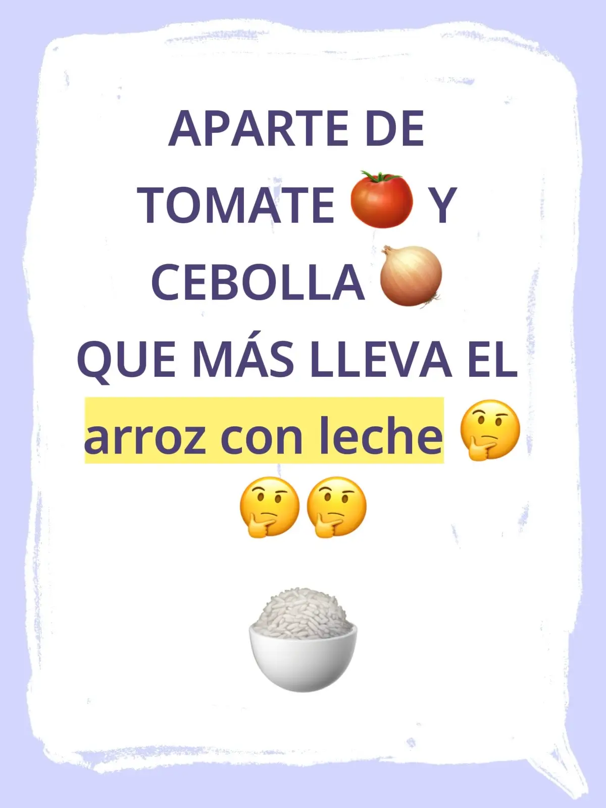 Aparte de tomate 🍅 y cebolla 🧅 q mas lleva el arroz con leche 😀😀😀😀😀 #humortiktok🤣😜😅😂🤪 #risas😂😂😂 #frasesmotivadoras #humorrisastiktok🤣💯♥️ #Bromas 