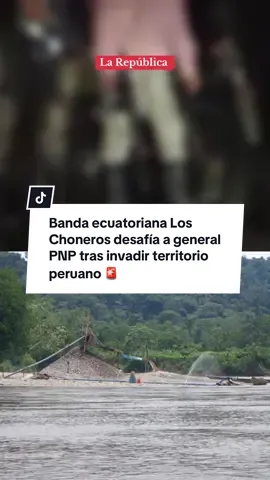 Banda crim1nal ecuatoriana Los Choneros desafía a general PNP tras invadir territorio peruano.  #larepublica #amazonas #awajún #minería #amazonas #ecuador #selvaperuana #noticiasperu #peru 