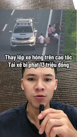 Thay lốp do xe hỏng trên đường cao tốc, Tài xế bị phạt 13 triệu đồng #t#tintuct#tinnongt#tintuc24h