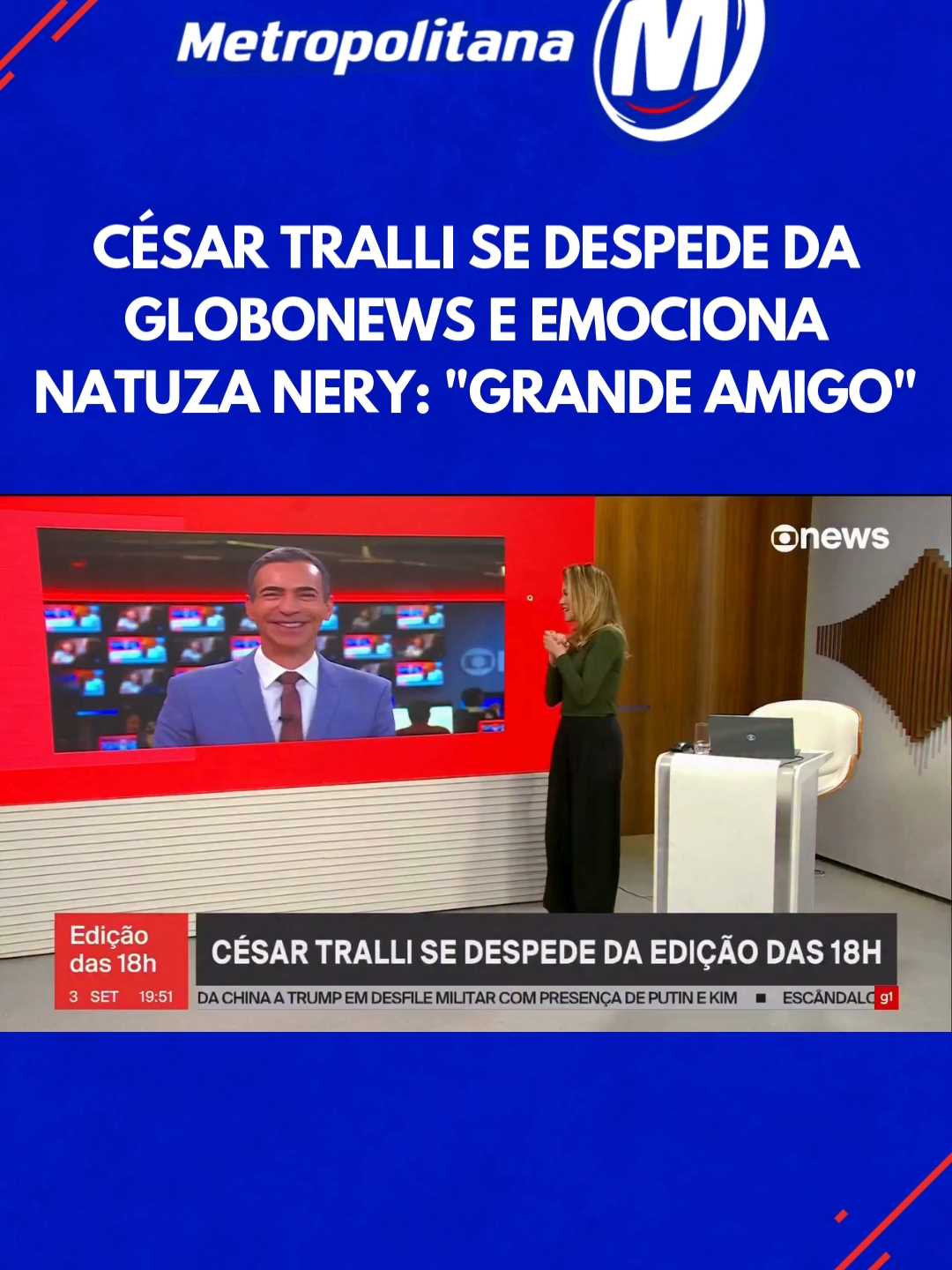 César Tralli se despediu da bancada da Edição das 18h da GloboNews nesta quarta-feira (03) e passou o bastão para Natuza Nery. A jornalista se emocionou ao homenagear o colega. “Eu sabia que quando você veio para o jornal, eu ia ganhar um grande colega; o que eu descobri depois é que ganhei um grande amigo