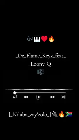 🇿🇦Ndaba_zay'zolo_🔌🔥 🎶🎹♥️🔥 _De_Flame_Keyz_feat_ _Loony_Q_ 🎼 #fyp #follower #amapiano #sama28 #@_MY_LORD_1301_🇿🇦 #vibes 