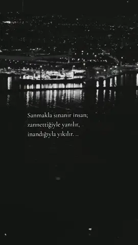 İnsanı en çok,  başkalarının yaptıkları değil; kendi sandıkları yıkar. ..