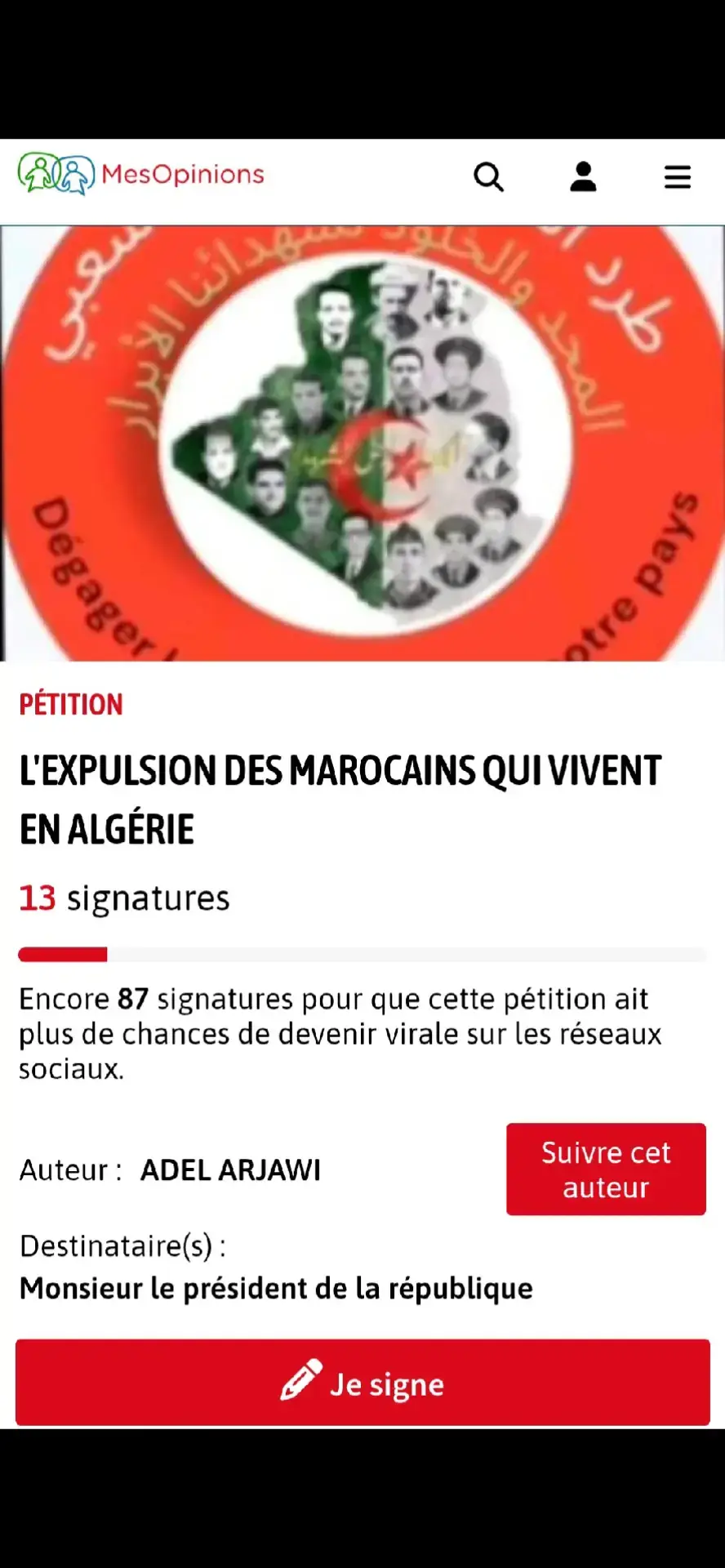 🔴NOUVELLE PÉTITION : Cette fois-ci pour demander l’expulsion de tous les marocains qui vivent sur notre territoire, pas uniquement les migrants en situation irrégulière, mais tous. Nous demandons au président Abdelmadjid Tebboune la mise en place d’une expulsion de tous les marocains et marocaines présents sur nôtre territoire par souci de sécurité nationale. COMME VOUS LE SAVEZ TOUS, LE GOUVERNEMENT MAROCAIN AIDÉ DU MOSSAD 🇮🇱 ET DE LA DGSI 🇫🇷 ET FINANCÉ PAR LA SORCIÈRE AU NEZ CROCHU DE DUBAÏ 🇦🇪 MBZ TENTENT À TOUT PRIX DE DÉSTABILISER NÔTRE PAYS, L’UN DES DERNIERS REMPARTS À L’IMPLANTATION SIONISTE EN AFRIQUE 🌍 ET FERVENT DÉFENSEUR DE LA CAUSE SARHAOUI 🇪🇭 ET PALESTINIENNE 🇵🇸. NOUS AVONS PROUVÉ À MAINTES REPRISES QUE DES MAROCAINS 🇲🇦 PRÉSENTS CHEZ NOUS TRAVAILLENT OU RENSEIGNENT CES ENTITÉS HOSTILES, ET QUE DÉSORMAIS, IL SERAIT JUDICIEUX D’UTILISER DES MOYENS PLUS RADICAUX, POUR NOUS EN PROTÉGER. LE VISA IMPOSÉ AUX MAROCAINS, C'EST BIEN, MAIS PAS SUFFISANT. NOUS APPELONS DÉSORMAIS LE GOUVERNEMENT À EXPULSER DE FAÇON DÉFINITIVE, LES MAROCAINS PRÉSENTS CHEZ NOUS AFIN D’ÉLOIGNER CE PROBLÈME UNE BONNE FOIS POUR TOUTE. POUR CELA, IL EST IMPÉRATIF QUE VOUS ALLEZ TOUS SIGNER CETTE NOUVELLE PÉTITION ÉMISE PAR ADEL ARJAWI, QUE JE SALUT POUR CETTE DÉMARCHE. DONC RENDEZ SUR LE SITE 