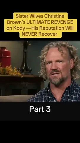 Sister Wives Christine Brown’s ULTIMATE REVENGE on Kody —His Reputation Will NEVER Recover - Part 3 #sisterwives #robynbrown #christinebrown #brownfamily #sisterwivestlc 