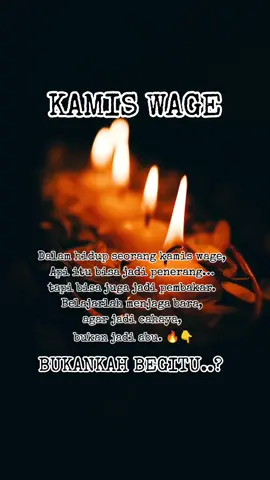 Kehidupanmu penuh nyala api—kadang semangatmu menyala terang, tapi saat emosi meledak, bisa membakar dirimu sendiri.  Kamis Wage sering diuji dengan perasaan yang mudah berkobar. Api dalam hidupmu adalah tanda kamu pejuang, tapi perlu kesabaran untuk menjadikannya sumber kekuatan, bukan sumber luka. Semangatmu kadang membuat orang kagum, tapi juga membuat orang menjauh. Api itu indah kalau dijaga, maka kendalikanlah hatimu agar tetap jadi penerang. 🔥 Meski jatuh bangun, semangatmu tidak pernah hilang. Nyala api itu yang menjadikanmu berbeda: berani, keras, tapi tetap punya sinar untuk orang sekitar.  #kamiswage #api #semangatberjuang #bebanhidup #fyp 