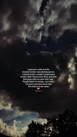 i was just a child, but life treated me like i was already grown. i carried truths i couldn’t understand, losses i didn’t know were final, and pain that grew with me year after year. People think I’m strong… but really, i’m just a soul who never had the chance to be weak.❤️‍🩹 #brokenheart #sad #life #feelings #relatable #maraba7 #foryou #fyp   