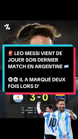 🚨 LEO MESSI VIENT DE JOUER SON DERNIER MATCH EN ARGENTINE 🇦🇷  ⚽️⚽️ IL A MARQUÉ DEUX FOIS LORS D'UNE VICTOIRE 3-0 CONTRE LE VENEZUELA 🇻🇪 VOICI LE RÉCAPITULATIF ⬇️