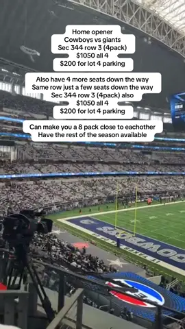 Home opener  Cowboys vs giants  Sec 344 row 3 (4pack) $1050 all 4  $200 for lot 4 parking  Also have 4 more seats down the way  Same row just a few seats down the way  Sec 344 row 3 (4pack) also  $1050 all 4  $200 for lot 4 parking  Can make you a 8 pack close to eachother  Have the rest of the season available